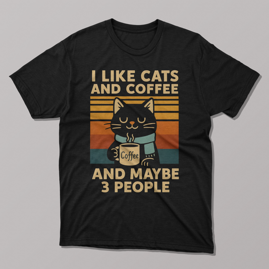 I Like Cats and Coffee and maybe Three People Funny T-shirt