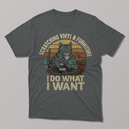 I Do What I Want, Scratching Vinyl and Furniture T-shirt