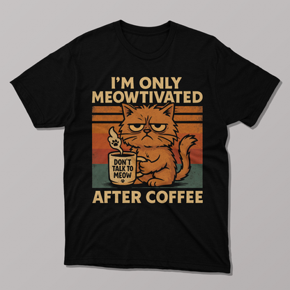 I'm Only Meowtivated after coffee T-shirt