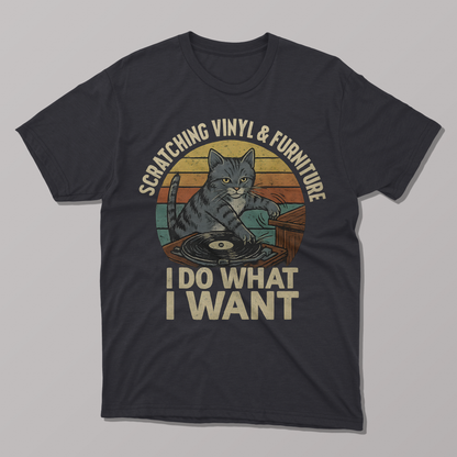 I Do What I Want, Scratching Vinyl and Furniture T-shirt