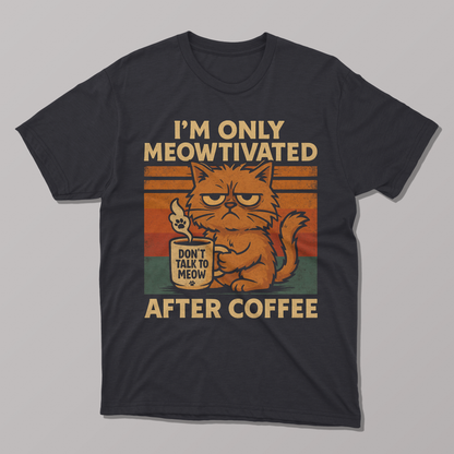 I'm Only Meowtivated after coffee T-shirt