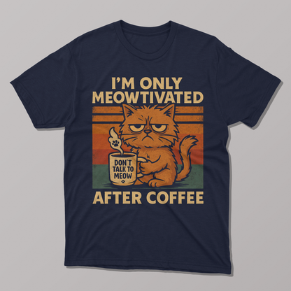 I'm Only Meowtivated after coffee T-shirt