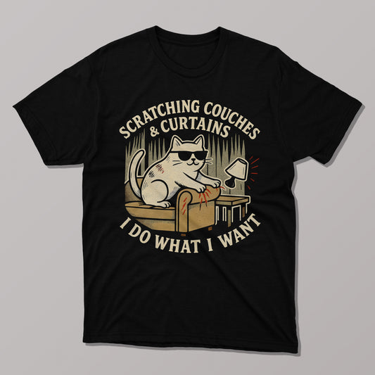 I Do What I Want, Scratching Couches & Curtains T-shirt