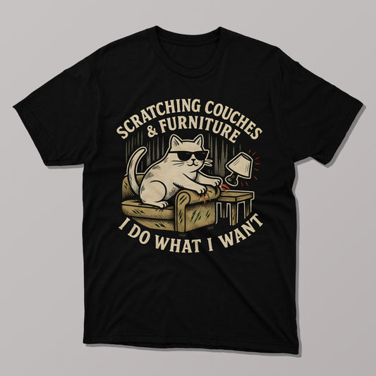 I Do What I Want, Scratching Couches & Furniture T-shirt