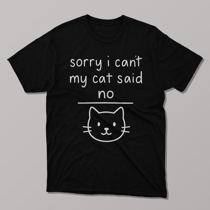 Sorry I Can't, My Cat Said No T-Shirt