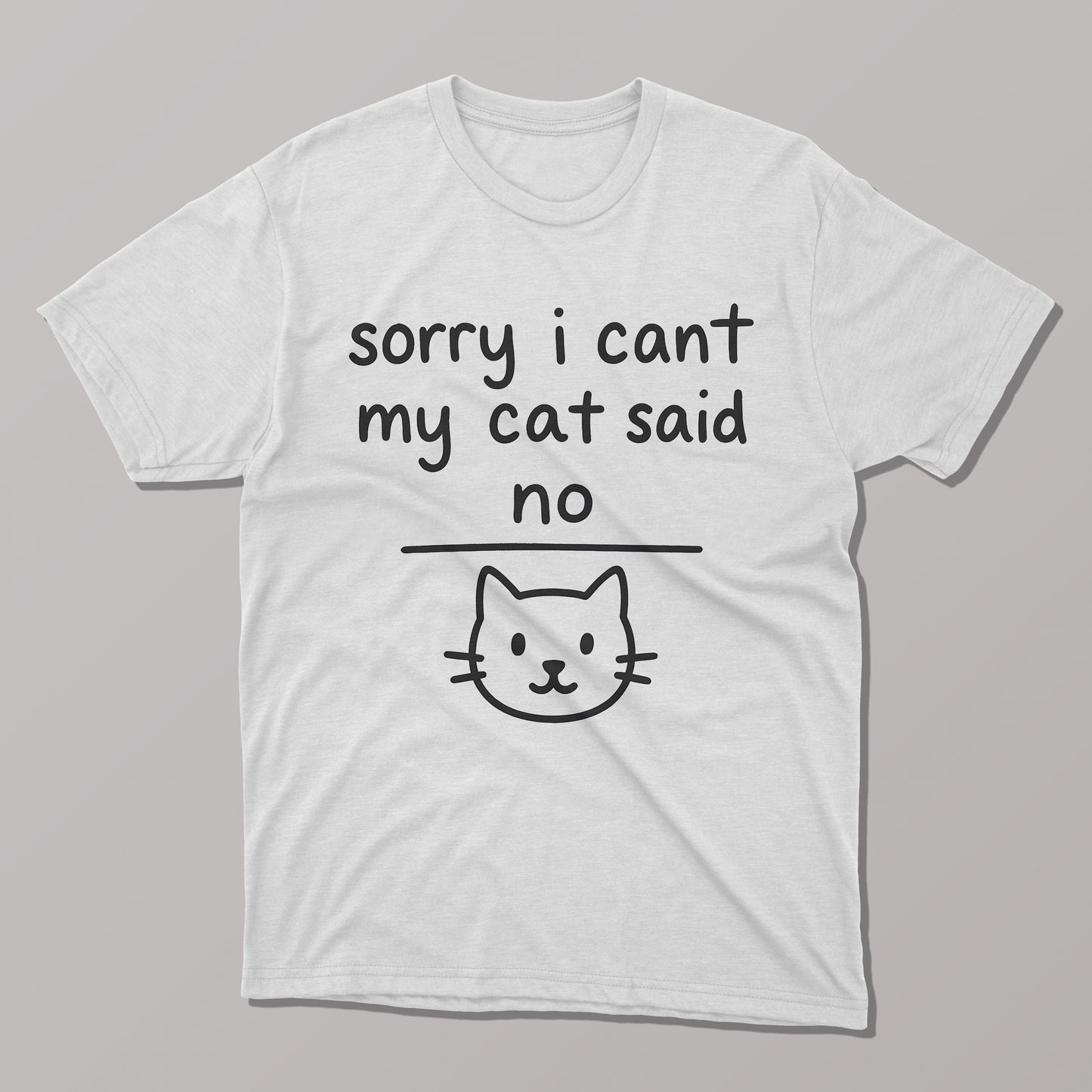 Sorry I Can't, My Cat Said No T-Shirt