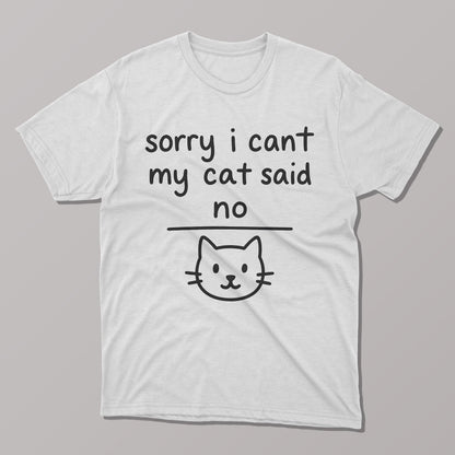 Sorry I Can't, My Cat Said No T-Shirt