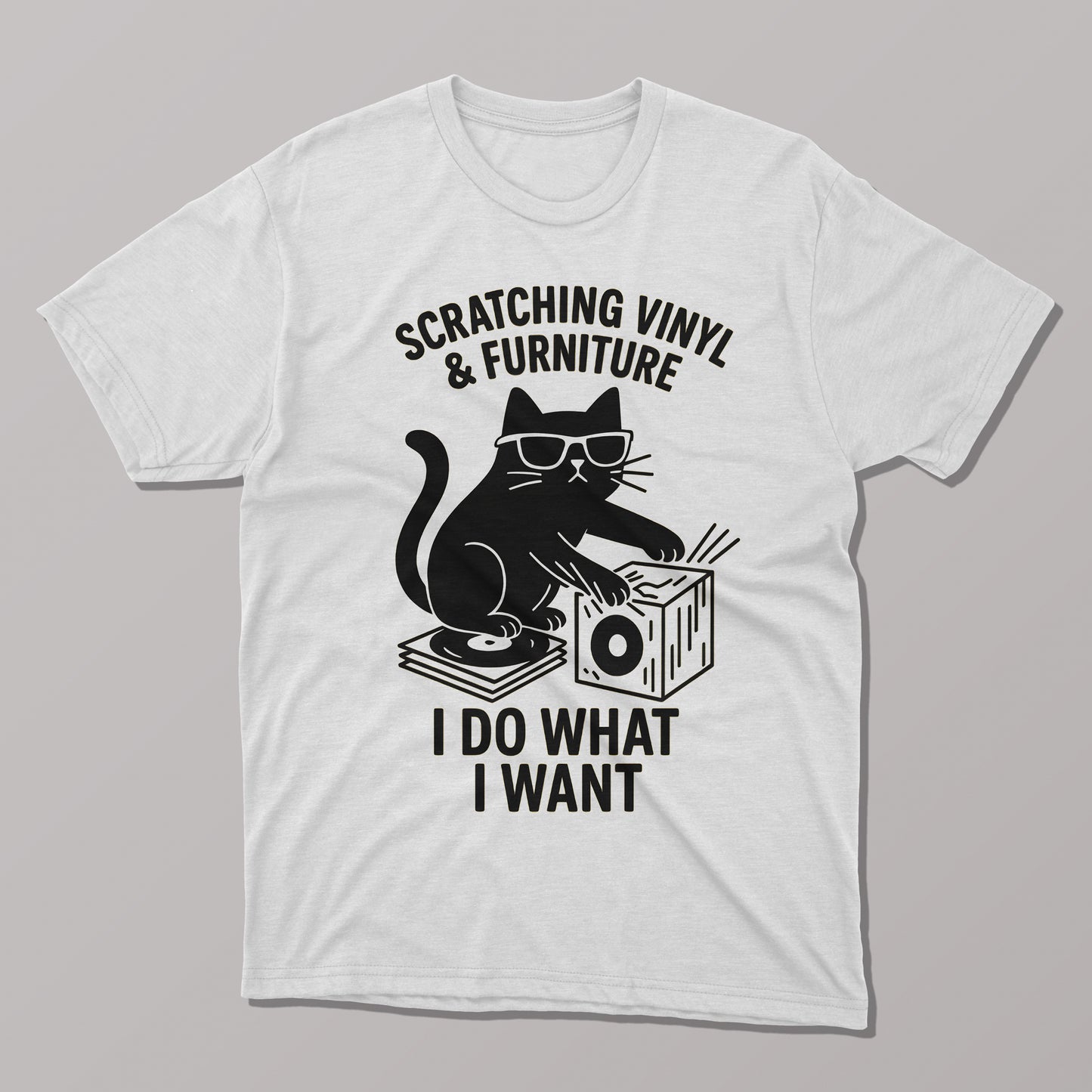 I Do What I Want, Scratching Vinyl and Furniture T-shirt
