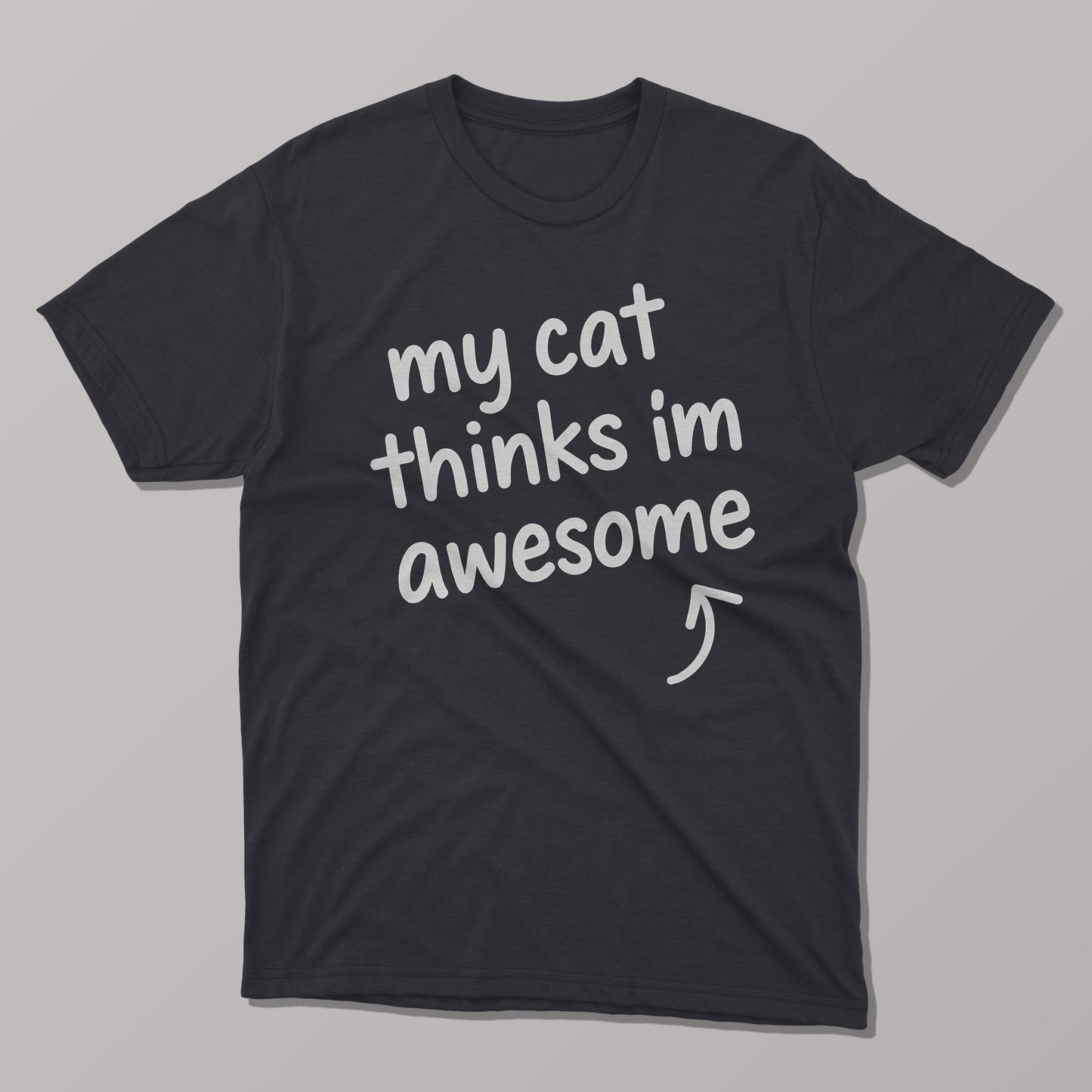 My Cat Thinks I'm Awesome T-shirt