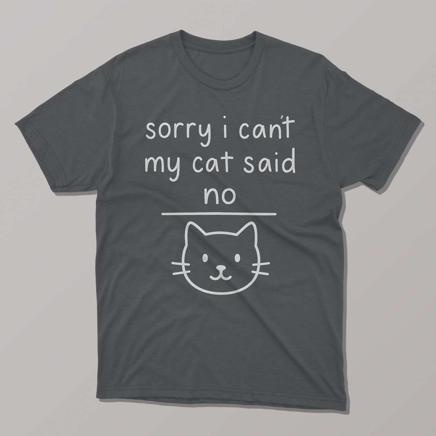 Sorry I Can't, My Cat Said No T-Shirt