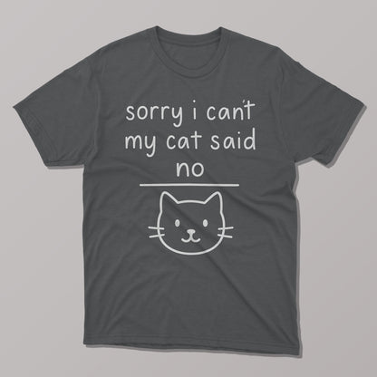 Sorry I Can't, My Cat Said No T-Shirt