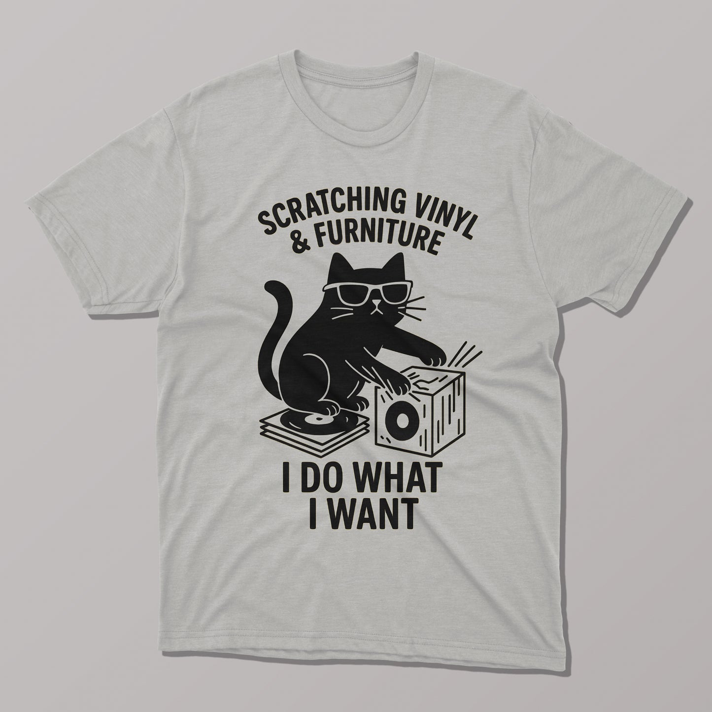 I Do What I Want, Scratching Vinyl and Furniture T-shirt