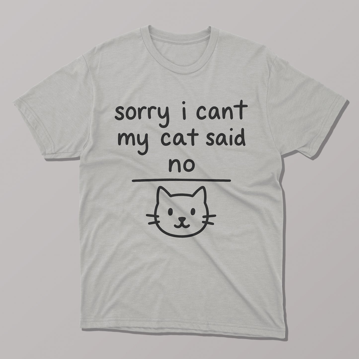 Sorry I Can't, My Cat Said No T-Shirt