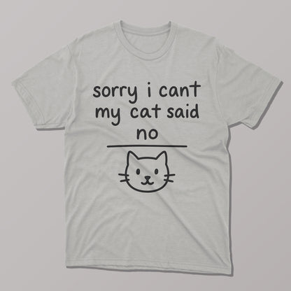 Sorry I Can't, My Cat Said No T-Shirt