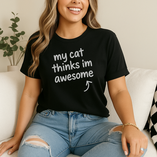 My Cat Thinks I'm Awesome T-shirt